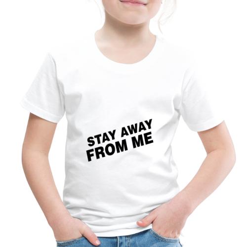 Stay Away From Me - Toddler Premium T-Shirt