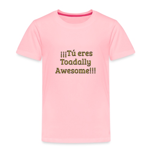 Tu eres Toadally Awesome - Toddler Premium T-Shirt