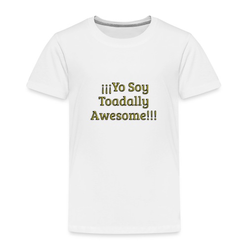 Yo Soy Toadally Awesome - Toddler Premium T-Shirt
