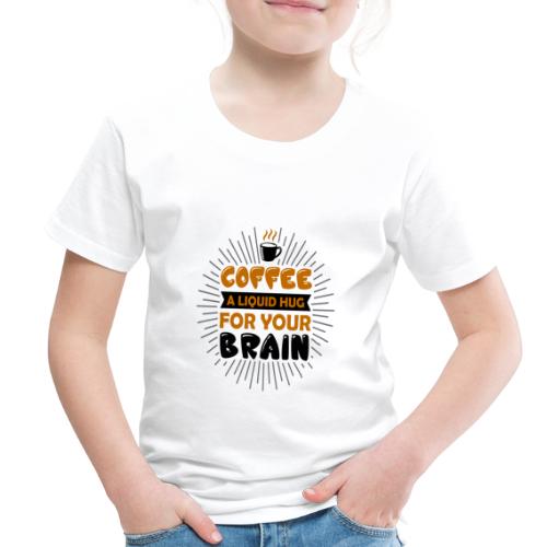 coffee a liquid hug for your brain 5262170 - Toddler Premium T-Shirt