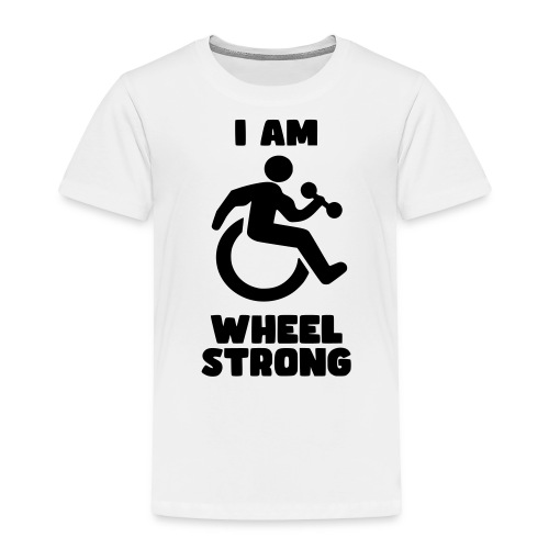 I'm wheel strong. For strong wheelchair users # - Toddler Premium T-Shirt