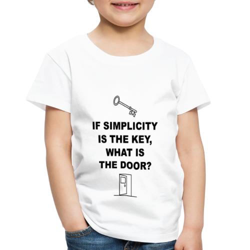 If simplicity is the key what is the door - Toddler Premium T-Shirt