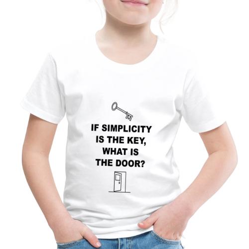 If simplicity is the key what is the door - Toddler Premium T-Shirt