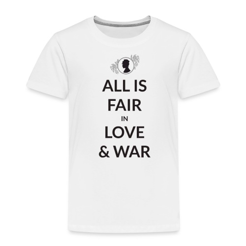 All Is Fair In Love And War - Toddler Premium T-Shirt
