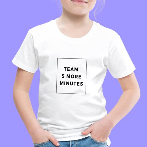 5 more minutes - Toddler Premium T-Shirt