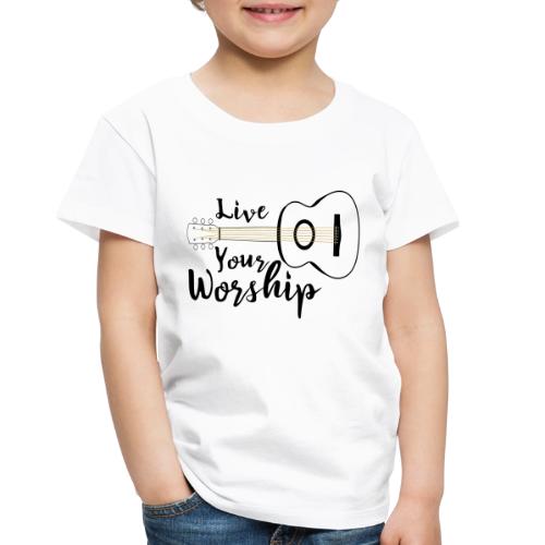 Live Your Worship - Toddler Premium T-Shirt