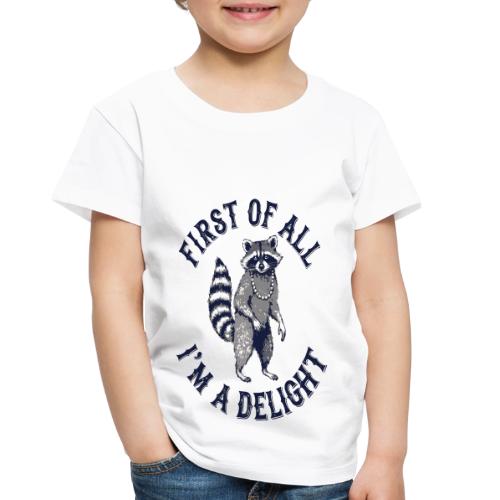 Funny Raccoon Tee – First Of All I'm A Delight - Toddler Premium T-Shirt