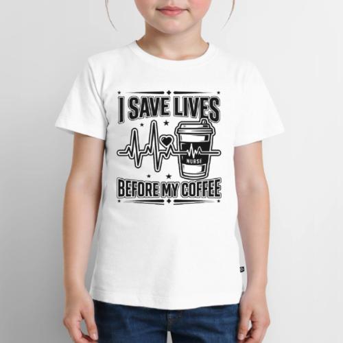 Nurse Coffee Humor - Saving Lives - Toddler Premium T-Shirt