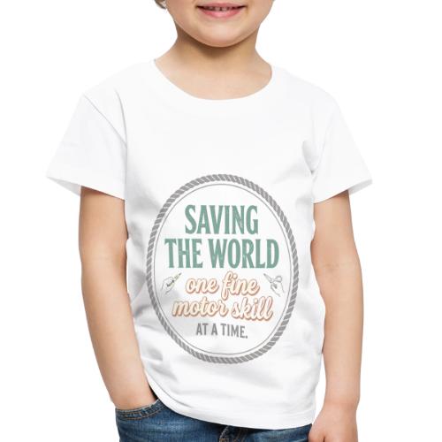 Saving the World: Fine Motor Skills Hero - Toddler Premium T-Shirt