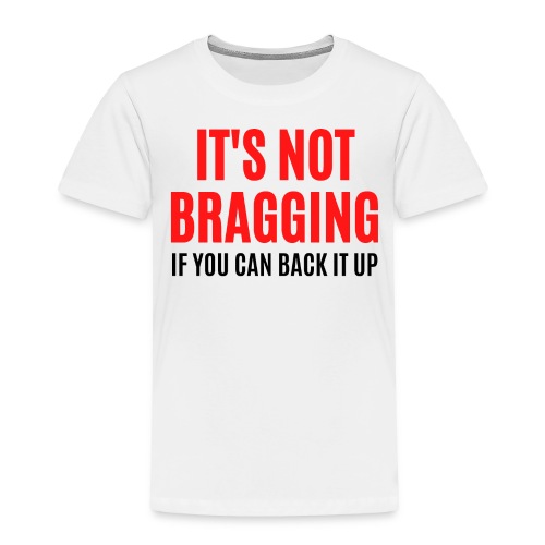 IT'S NOT BRAGGING If You Can Back It Up (red black - Toddler Premium T-Shirt