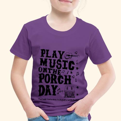PLAY MUSIC ON THE PORCH DAY - Toddler Premium T-Shirt