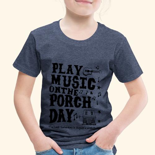 PLAY MUSIC ON THE PORCH DAY - Toddler Premium T-Shirt