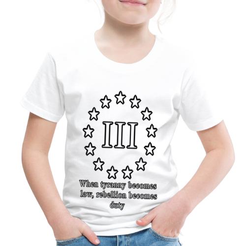 III% when tyranny becomes law - Toddler Premium T-Shirt