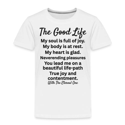 The Good Life - Toddler Premium T-Shirt