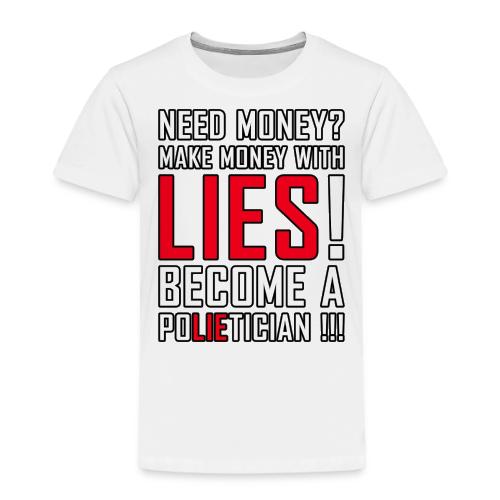 Lies Pay: Become a PoLIEtician Satire - Toddler Premium T-Shirt