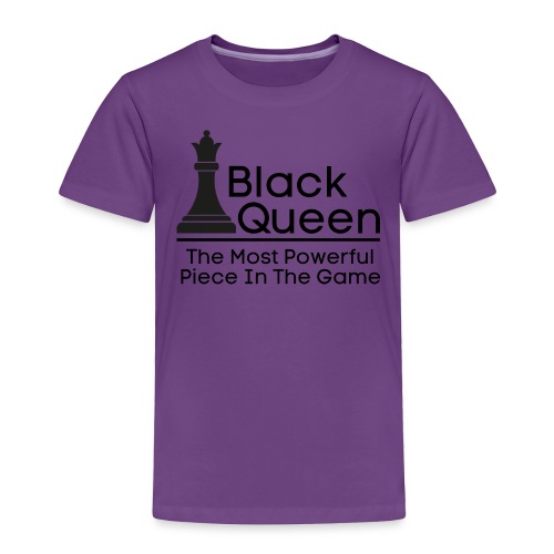 Black Queen The Most Powerful Piece In The Game - Toddler Premium T-Shirt