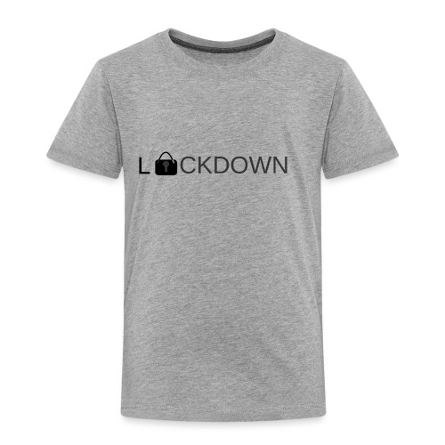 Lock Down - Toddler Premium T-Shirt