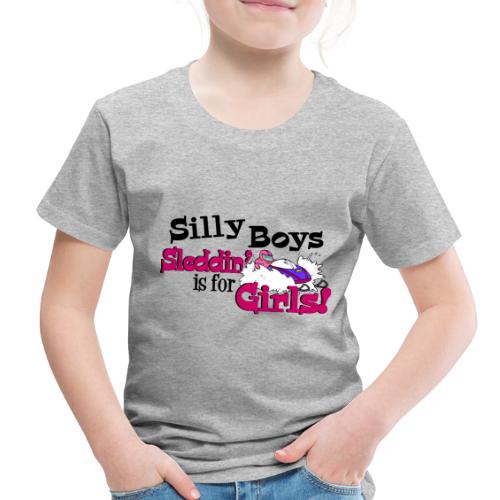 Silly Boys, Sleddin' is for Girls - Toddler Premium T-Shirt