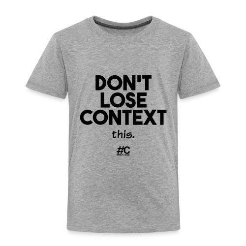 Don't lose context - Toddler Premium T-Shirt