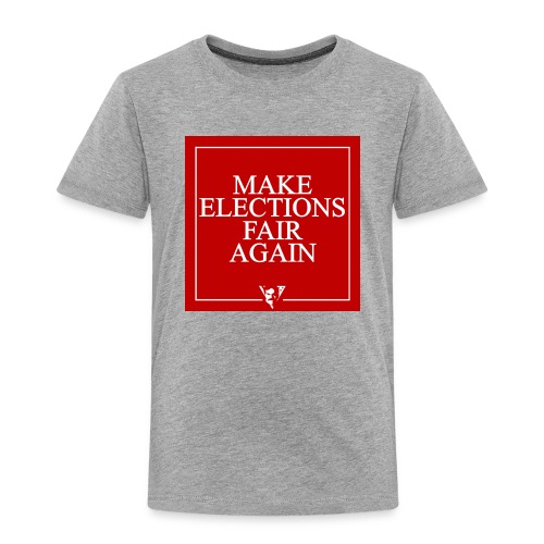 Make Elections Fair Again - Toddler Premium T-Shirt
