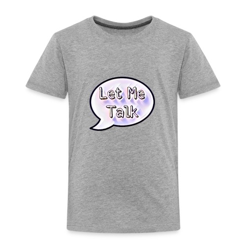 Let Me Talk - Toddler Premium T-Shirt