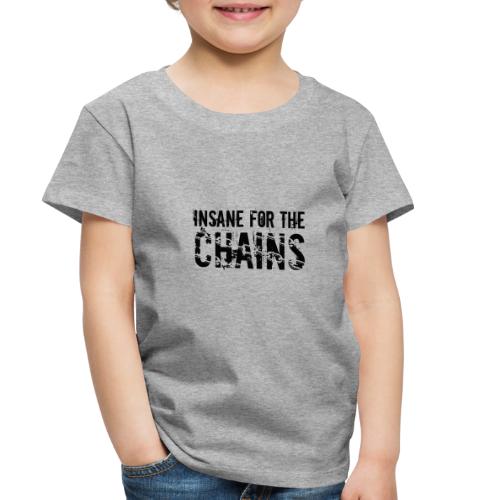 Insane For the Chains Disc Golf Black Print - Toddler Premium T-Shirt