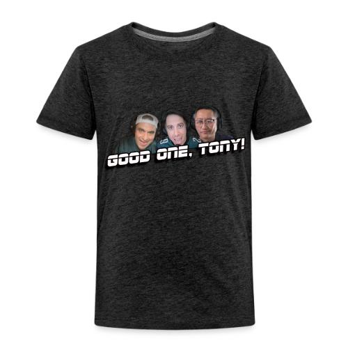 GOOD ONE, TONY! (with Fusco Show back) - Toddler Premium T-Shirt