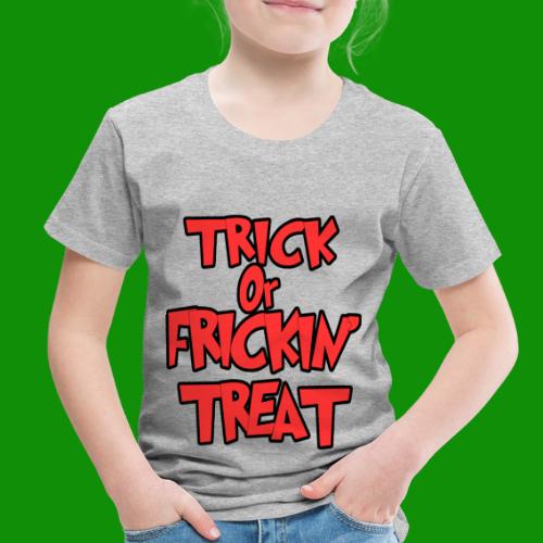 Trick or Frickin' Treat - Toddler Premium T-Shirt