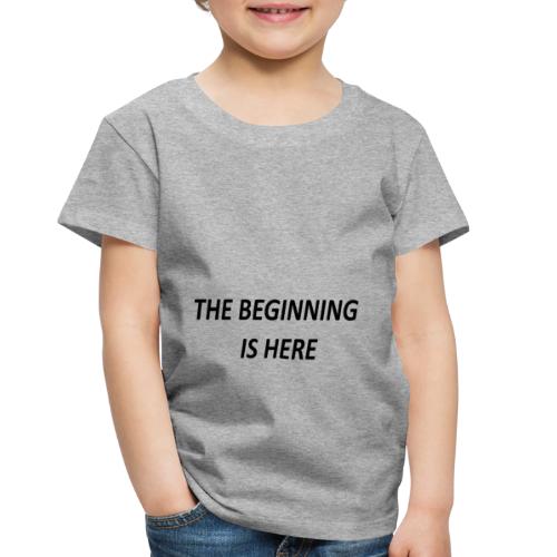 The Beginning Is Here Limited Edition SELLING OUT - Toddler Premium T-Shirt