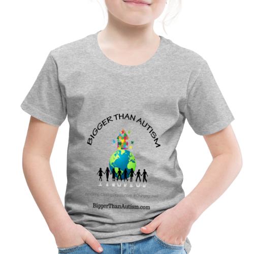 Bigger Than Autism - Toddler Premium T-Shirt