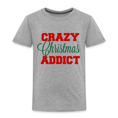 Crazy Christmas Addict - Toddler Premium T-Shirt