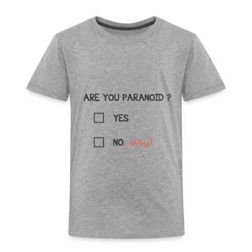 Are You Paranoid ? - Toddler Premium T-Shirt