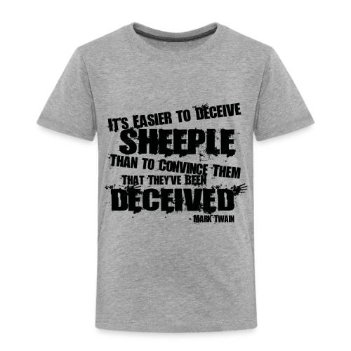 It's Easier to Deceive SHEEPLE - Toddler Premium T-Shirt