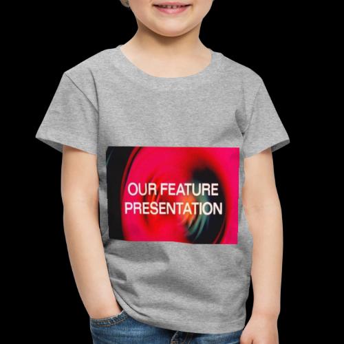 Our Feature Presentation - Toddler Premium T-Shirt