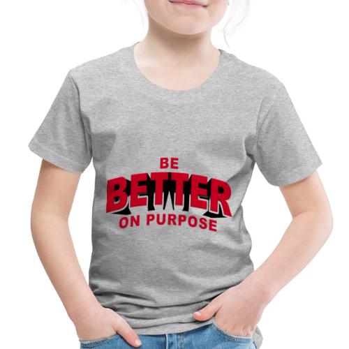 BE BETTER ON PURPOSE 301 - Toddler Premium T-Shirt