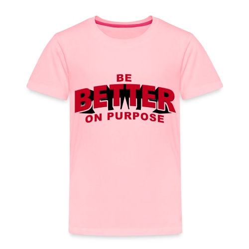 BE BETTER ON PURPOSE 301 - Toddler Premium T-Shirt
