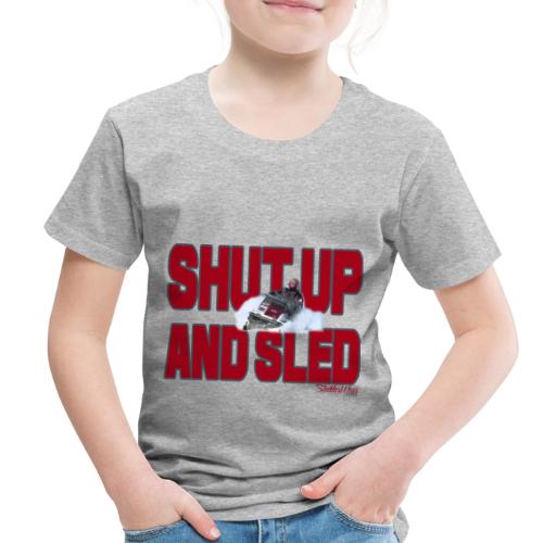 Shut Up & Sled - Toddler Premium T-Shirt