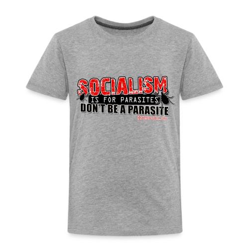 Socialism is for P-a-r-a-s-i-t-e-s - Toddler Premium T-Shirt
