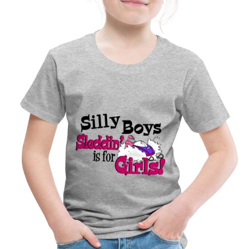 Silly Boys, Sleddin' is for Girls - Toddler Premium T-Shirt