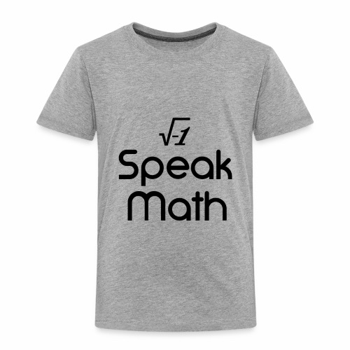 i Speak Math - Toddler Premium T-Shirt