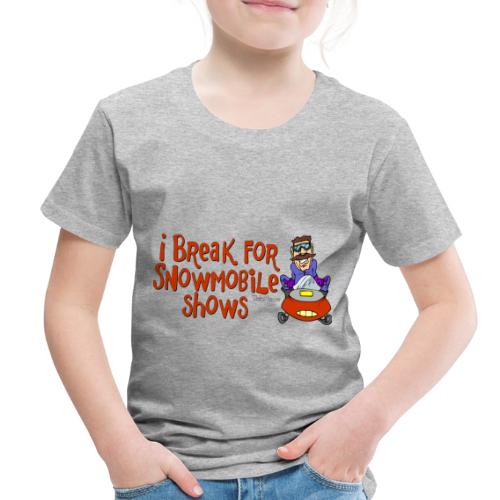 I Break For Snowmobile Shows - Toddler Premium T-Shirt