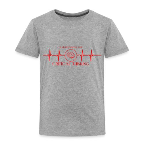 TESTED POSITIVE FOR CRITICAL THINKING RED - Toddler Premium T-Shirt