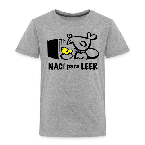 Nací Para Leer (Pollito) - Toddler Premium T-Shirt