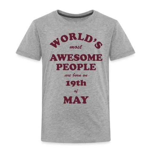 Most Awesome People are born on 19th of May - Toddler Premium T-Shirt