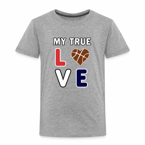 Basketball My True Love kids Coach Team Gift. - Toddler Premium T-Shirt