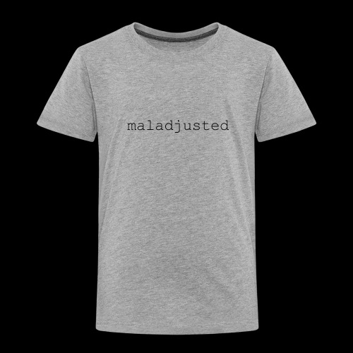 maladjusted - Toddler Premium T-Shirt