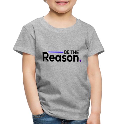 Be The Reason (black font) - Toddler Premium T-Shirt