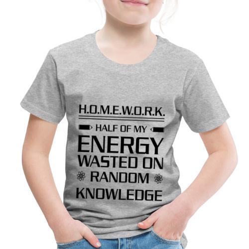 Homework Energy Wasted On Random Knowledge - Toddler Premium T-Shirt