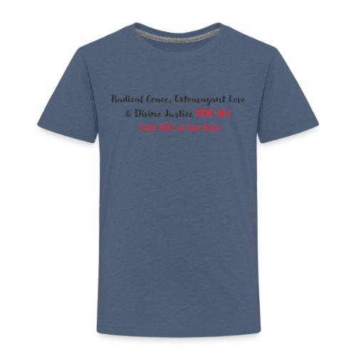 Radical Grace, Extravagant Love & Divine Justice - Toddler Premium T-Shirt
