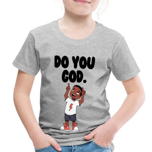 Do You God. (Male) - Toddler Premium T-Shirt